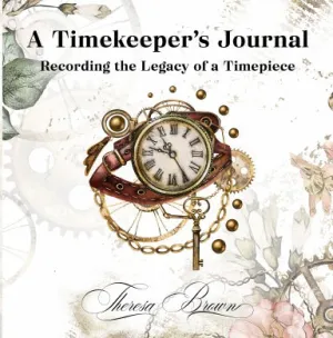 A Timekeeper's Journal: Recording the Legacy of a Timepiece